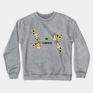 Giraffe Be Curious Crewneck Sweatshirt